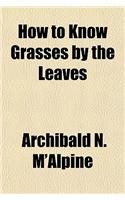 How to Know Grasses by the Leaves