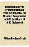 Supposed Diary of President Lincoln from the Repeal of the Missouri Compromise in 1854 Until April 14, 1865 (Volume 1)