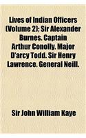 Lives of Indian Officers; Sir Alexander Burnes. Captain Arthur Conolly. Major D'Arcy Todd. Sir Henry Lawrence. General Neill. General John Nicholson V