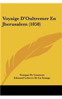 Voyaige D'Oultremer En Jherusalem (1858)