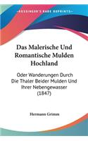 Malerische Und Romantische Mulden Hochland: Oder Wanderungen Durch Die Thaler Beider Mulden Und Ihrer Nebengewasser (1847)