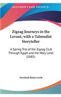Zigzag Journeys in the Levant, with a Talmudist Storyteller: A Spring Trip of the Zigzag Club Through Egypt and the Holy Land (1885)