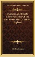 Memoirs and Private Correspondence of the REV. Robert Hall of Bristol, England