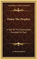 Peden The Prophet: A Tale Of The Covenanters Founded On Fact