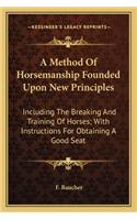 A Method of Horsemanship Founded Upon New Principles