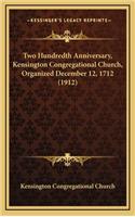 Two Hundredth Anniversary, Kensington Congregational Church, Organized December 12, 1712 (1912)