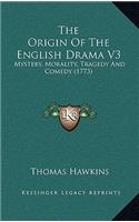 The Origin Of The English Drama V3: Mystery, Morality, Tragedy And Comedy (1773)(English)