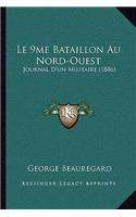 Le 9me Bataillon Au Nord-Ouest: Journal D'un Militaire (1886)(English)