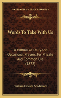 Words To Take With Us