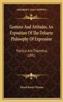 Gestures And Attitudes, An Exposition Of The Delsarte Philosophy Of Expression