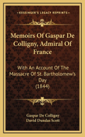 Memoirs Of Gaspar De Colligny, Admiral Of France