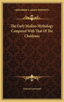 The Early Median Mythology Compared With That Of The Chaldeans