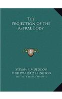 The Projection of the Astral Body