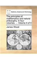 The Principles of Mathematics and Natural Philosophy. in Four Volumes. ... Volume 4 of 4