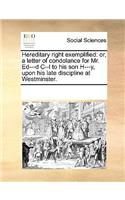 Hereditary Right Exemplified: Or, a Letter of Condolance for Mr. Ed---D C--L to His Son H---Y, Upon His Late Discipline at Westminster.(English)