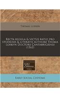 Recta Regula & Victus Ratio Pro Studiosis & Literatis Authore Thoma Lorkyn Doctore Cantabrigiensi (1562)