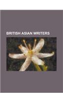 British Asian Writers: Abdul Gaffar Choudhury, Ajmal Masroor, Andy Miah, Anwara Ali, Fareena Alam, Gautam Malkani, Ghulam Sarwar, H. S. Bhabr(English)