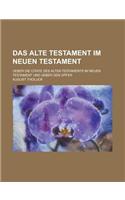 Das Alte Testament Im Neuen Testament; Ueber Die Citate Des Alten Testaments Im Neuen Testament Und Ueber Den Opfer