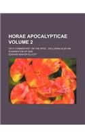 Horae Apocalypticae Volume 2; Or a Commentary on the Apoc., Including Also an Examination of Dan