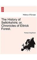 History of Selkirkshire; Or, Chronicles of Ettrick Forest. Vol. II.