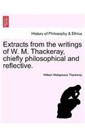 Extracts from the Writings of W. M. Thackeray, Chiefly Philosophical and Reflective.: (English)