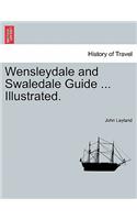 Wensleydale and Swaledale Guide ... Illustrated.