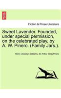 Sweet Lavender. Founded, Under Special Permission, on the Celebrated Play, by A. W. Pinero. (Family Jars.).