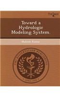 Toward a Hydrologic Modeling System