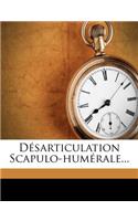 Désarticulation Scapulo-Humérale...