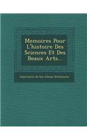 Memoires Pour L'Histoire Des Sciences Et Des Beaux Arts...: (French)