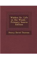 Walden Or, Life in the Woods - Primary Source Edition