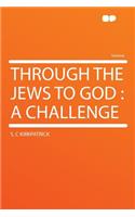 Through the Jews to God: A Challenge