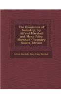 The Economics of Industry, by Alfred Marshall and Mary Paley Marshall