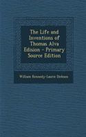 The Life and Inventions of Thomas Alva Edision - Primary Source Edition