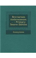 Breviarium Ambrosianum... - Primary Source Edition: (Latin)