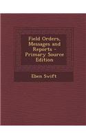 Field Orders, Messages and Reports - Primary Source Edition