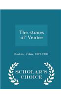 Stones of Venice - Scholar's Choice Edition