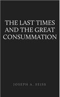 THE LAST TIMES AND THE GREAT CONSUMMATIO