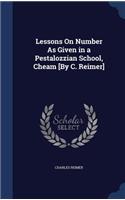 Lessons On Number As Given in a Pestalozzian School, Cheam [By C. Reimer]