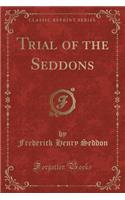 Trial of the Seddons (Classic Reprint)