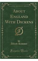 About England with Dickens (Classic Reprint)