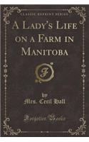 A Lady's Life on a Farm in Manitoba (Classic Reprint)