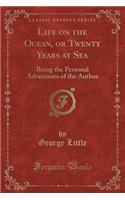 Life on the Ocean, or Twenty Years at Sea: Being the Personal Adventures of the Author (Classic Reprint)(English)