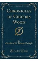 Chronicles of Chicora Wood (Classic Reprint)