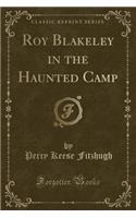 Roy Blakeley in the Haunted Camp (Classic Reprint)