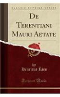 de Terentiani Mauri Aetate (Classic Reprint)