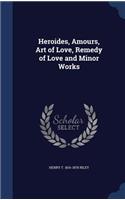 Heroides, Amours, Art of Love, Remedy of Love and Minor Works