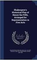Shakespere's Historical Play of Henry the Fifth, Arranged for Representation in Five Acts