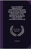 Eine Hochlobliche Allgemeine Reichs-Versammlung Zu Regenspurg Hochst-Necessitirtes Memoriale Von Reichs-Praeatur Und Stufft Salmansweyler, Um Mit-Beliebung Des Von Der ROM. Kays. Maj. Allergnadigst Zu Erkannten Reichs-Matriculatus-Moderation Biss