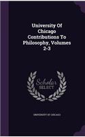 University Of Chicago Contributions To Philosophy, Volumes 2-3: (English)